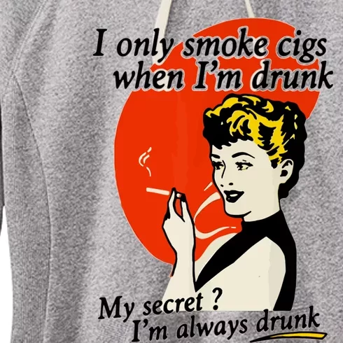 I Only Smoke Cigarettes When Im Drunk My Secret? Im Always Drunk Women's Fleece Hoodie