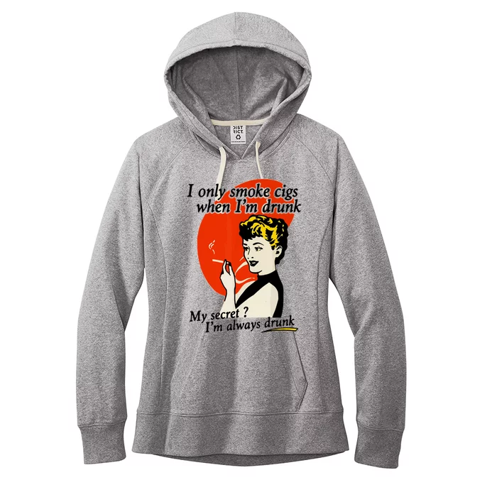 I Only Smoke Cigarettes When Im Drunk My Secret? Im Always Drunk Women's Fleece Hoodie