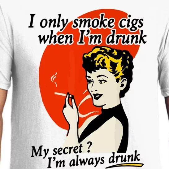 I Only Smoke Cigarettes When Im Drunk My Secret? Im Always Drunk Pajama Set