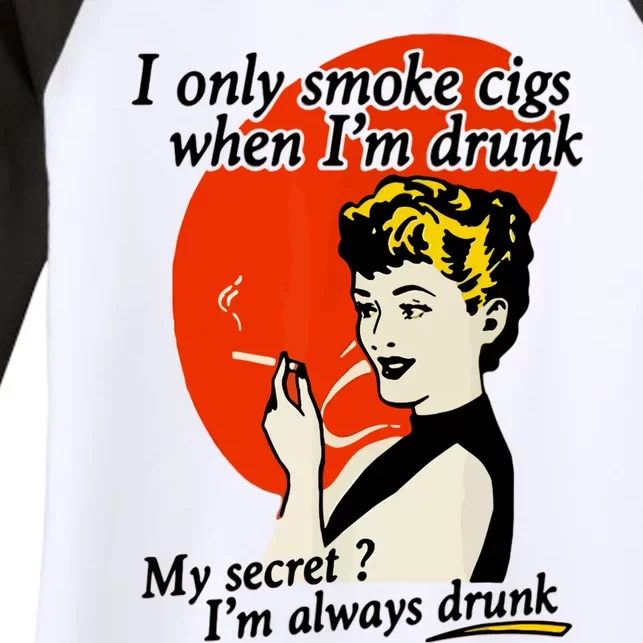 I Only Smoke Cigarettes When Im Drunk My Secret? Im Always Drunk Women's Tri-Blend 3/4-Sleeve Raglan Shirt