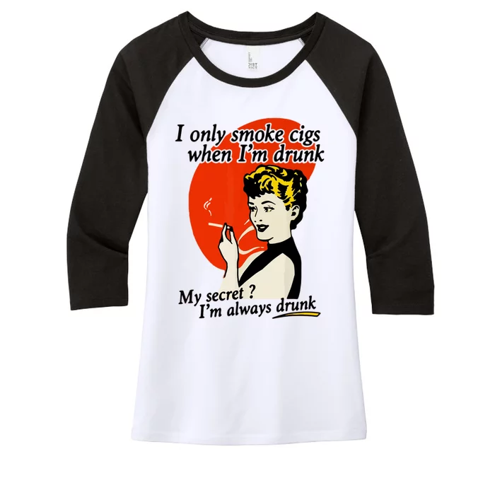 I Only Smoke Cigarettes When Im Drunk My Secret? Im Always Drunk Women's Tri-Blend 3/4-Sleeve Raglan Shirt