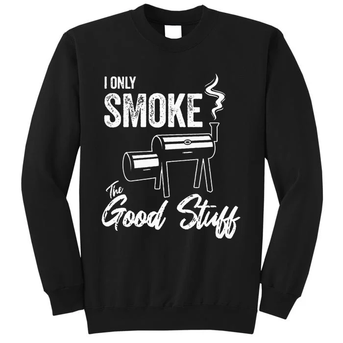 I Only Smoke The Good Stuff Funny BBQ Design For Dad Tall Sweatshirt