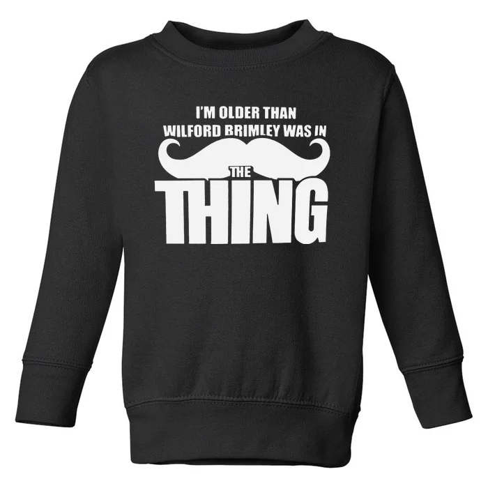 I’M Older Than Wilford Brimley Was In The Thing Toddler Sweatshirt