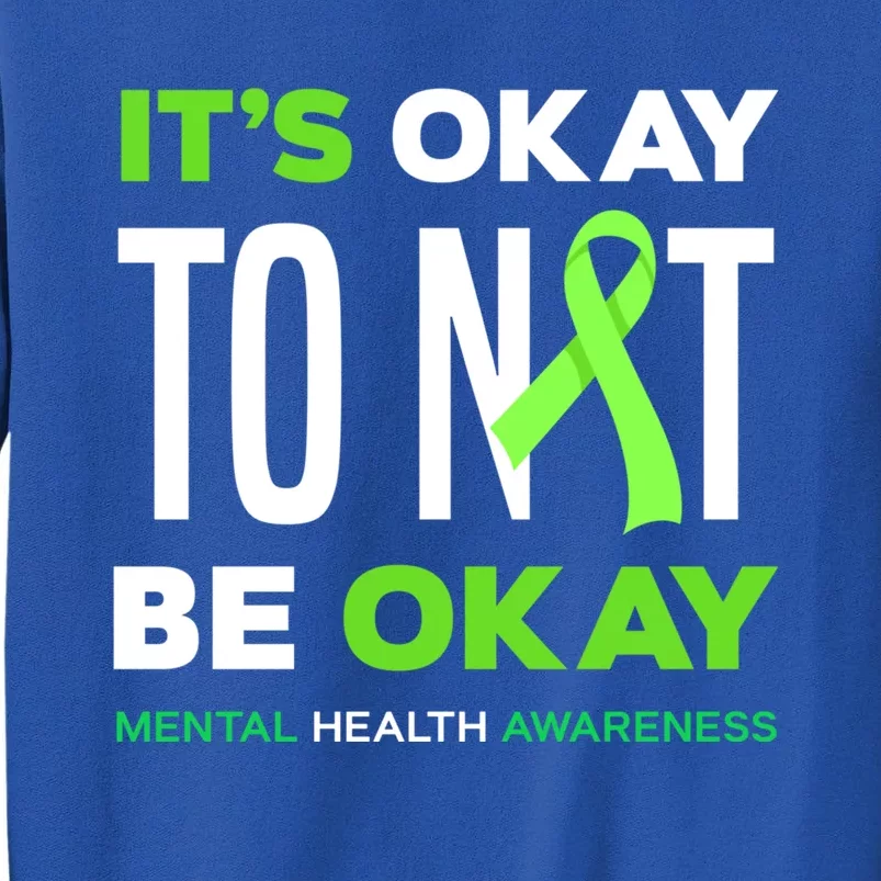 It's Ok To Not Be Ok Tal Health Awareness Funny Gift Tall Sweatshirt