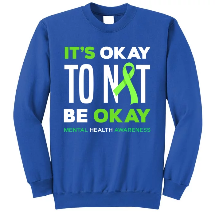 It's Ok To Not Be Ok Tal Health Awareness Funny Gift Tall Sweatshirt