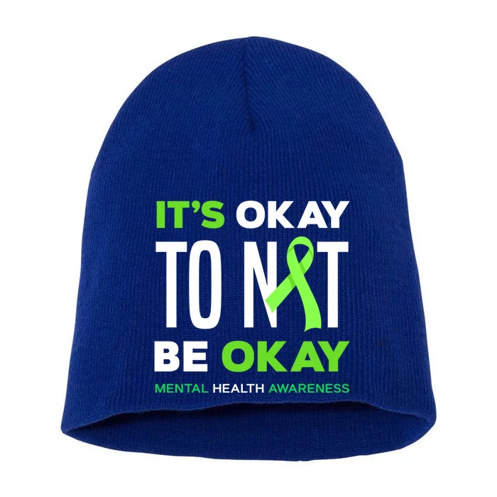 It's Ok To Not Be Ok Tal Health Awareness Funny Gift Short Acrylic Beanie