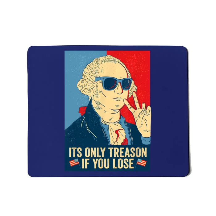 Its Only Treason If You Lose George Washington Funny American Mousepad