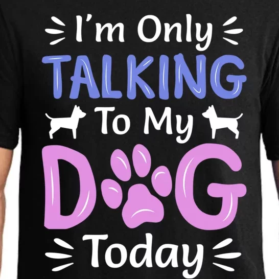 Im Only Talking To My Dog Today Funny Dog Lover Gifts Pajama Set