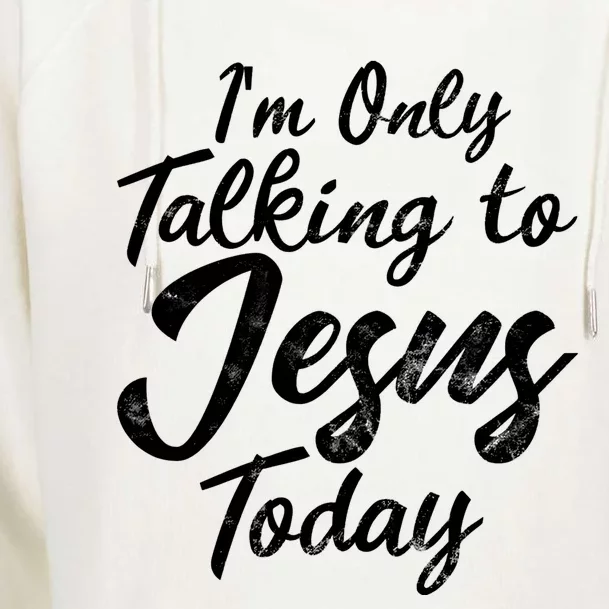 Im Only Talking To Jesus Today Inspired Christian Gift Womens Funnel Neck Pullover Hood