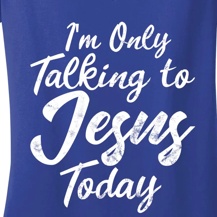 Im Only Talking To Jesus Today Inspired Christian Gift Women's V-Neck T-Shirt