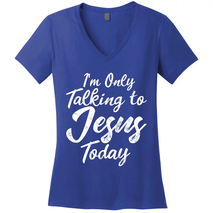 Im Only Talking To Jesus Today Inspired Christian Gift Women's V-Neck T-Shirt