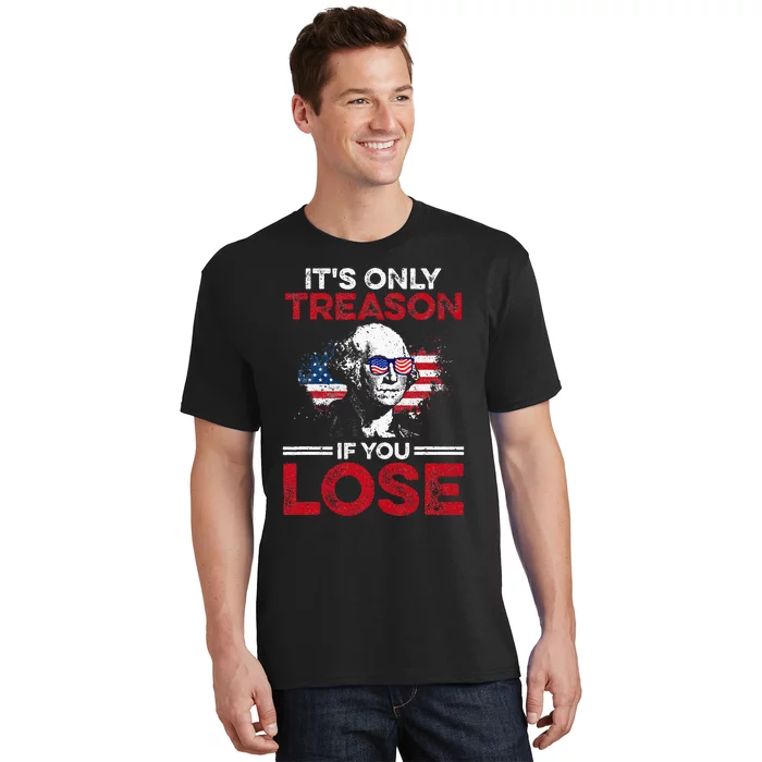 Its Only Treason If You Lose History T-Shirt