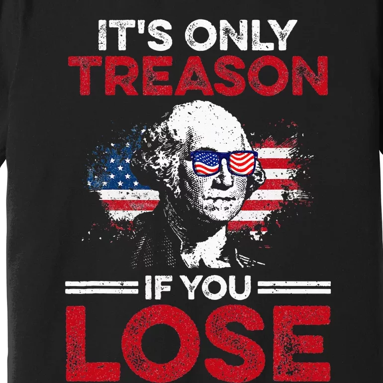 Its Only Treason If You Lose History Premium T-Shirt