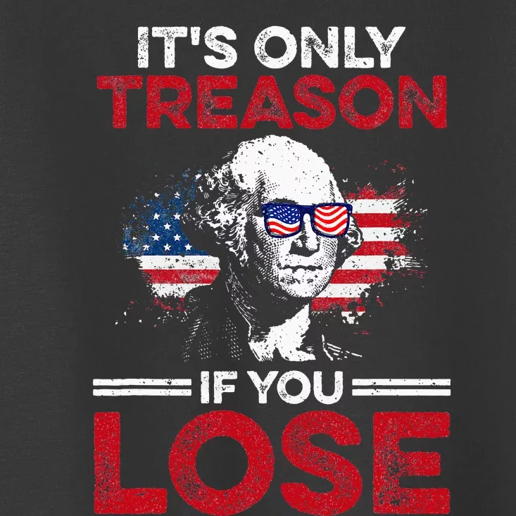 Its Only Treason If You Lose History Toddler T-Shirt