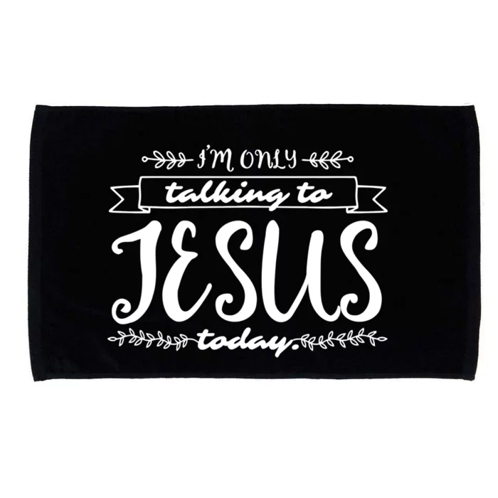 Im Only Talking To Jesus Today Inspired Christian Gift Microfiber Hand Towel