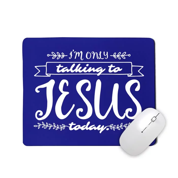 Im Only Talking To Jesus Today Inspired Christian Gift Mousepad