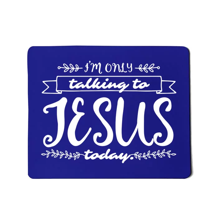 Im Only Talking To Jesus Today Inspired Christian Gift Mousepad