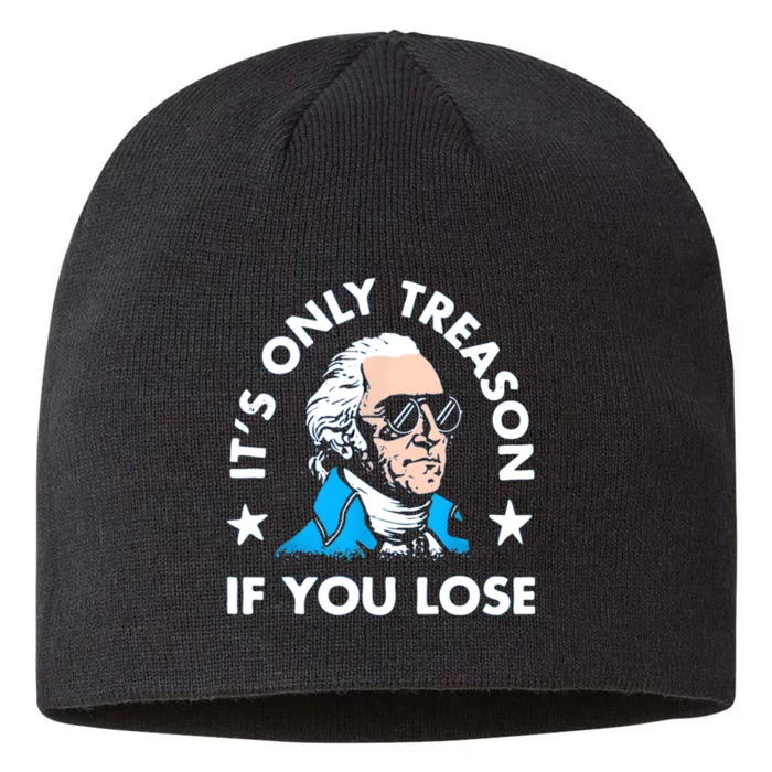 ItS Only Treason If You Lose Funny 4th Of July 8 1/2in Sustainable Knit Beanie