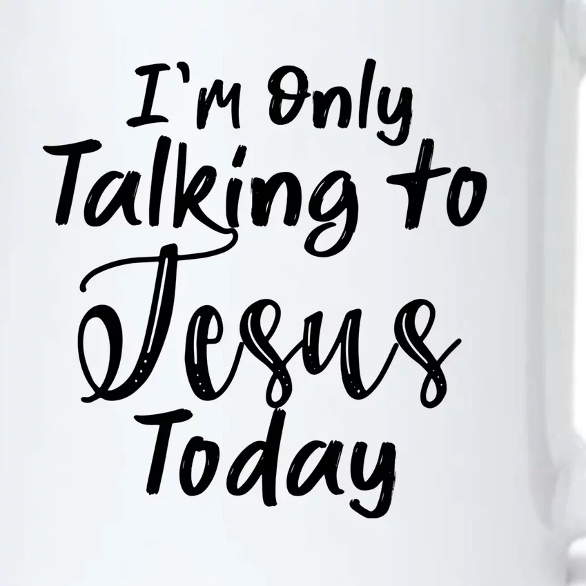 Im Only Talking To Jesus Today Gift Black Color Changing Mug