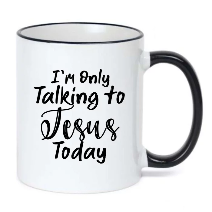 Im Only Talking To Jesus Today Gift Black Color Changing Mug