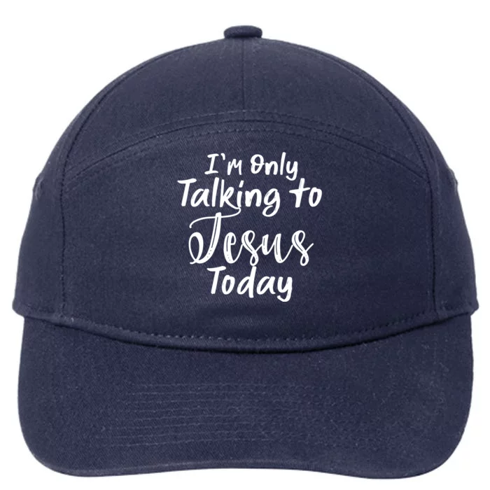 Im Only Talking To Jesus Today Gift 7-Panel Snapback Hat