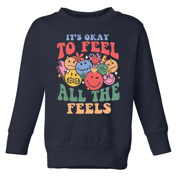 ItS Okay To Feel All The Feels Toddler Sweatshirt