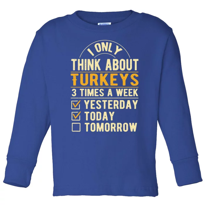 I Only Think About Turkeys Funny Thanksgiving Humor Cool Gift Toddler Long Sleeve Shirt