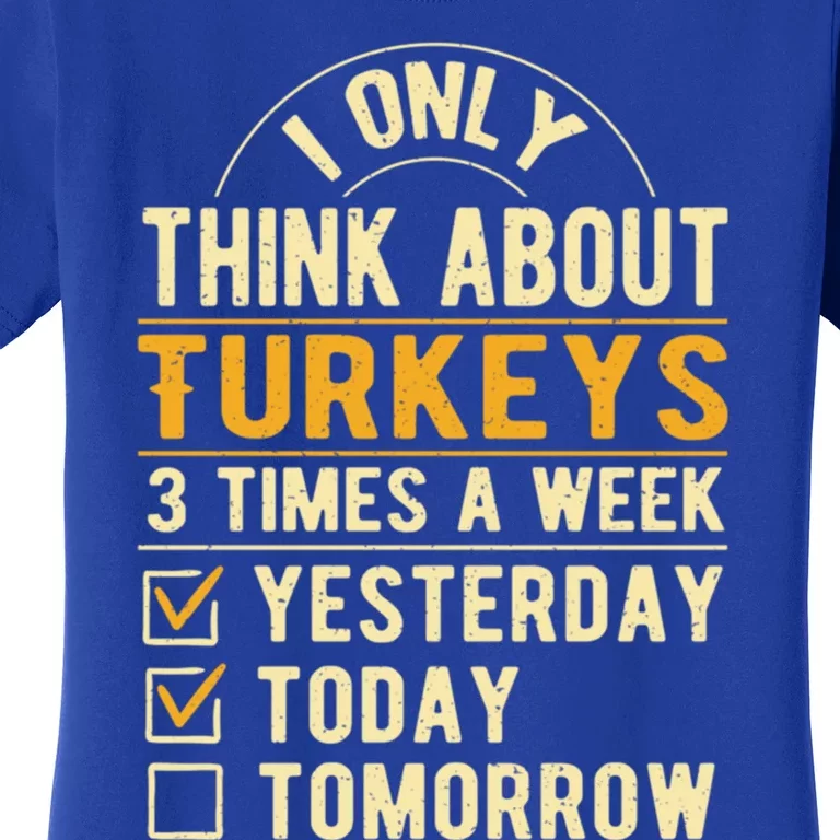 I Only Think About Turkeys Funny Thanksgiving Humor Cool Gift Women's T-Shirt