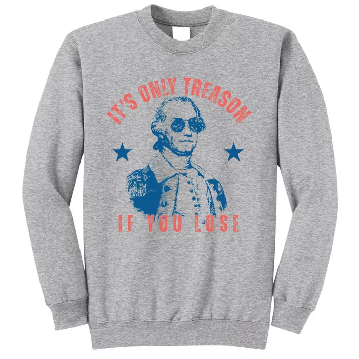 Its Only Treason If You Lose Washington American Tall Sweatshirt