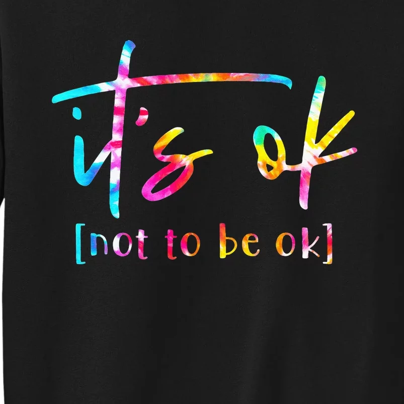 Its Ok To Not Be Okay Mental Health Awareness Month Sweatshirt