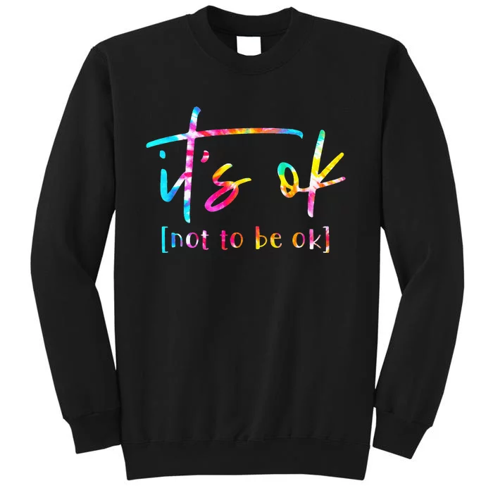 Its Ok To Not Be Okay Mental Health Awareness Month Sweatshirt