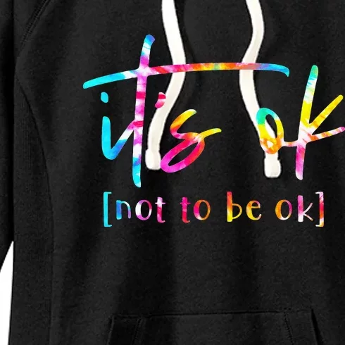 Its Ok To Not Be Okay Mental Health Awareness Month Women's Fleece Hoodie