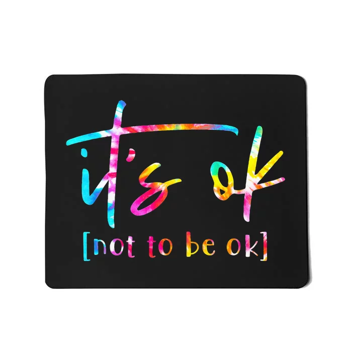 Its Ok To Not Be Okay Mental Health Awareness Month Mousepad