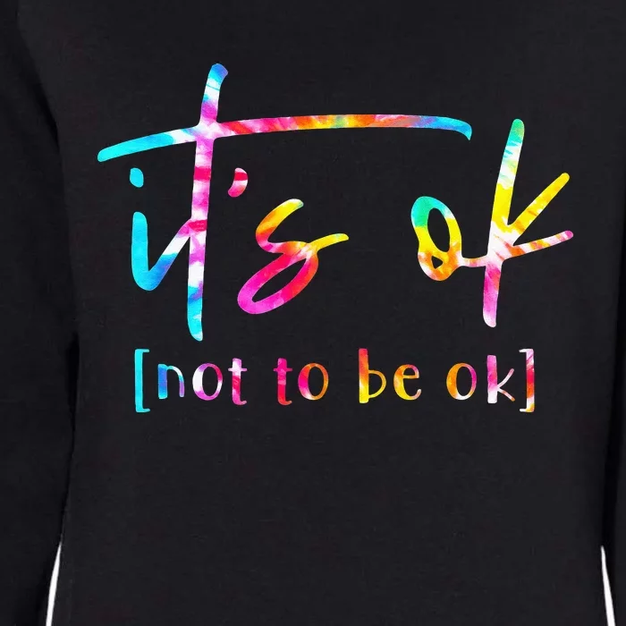 Its Ok To Not Be Okay Mental Health Awareness Month Womens California Wash Sweatshirt