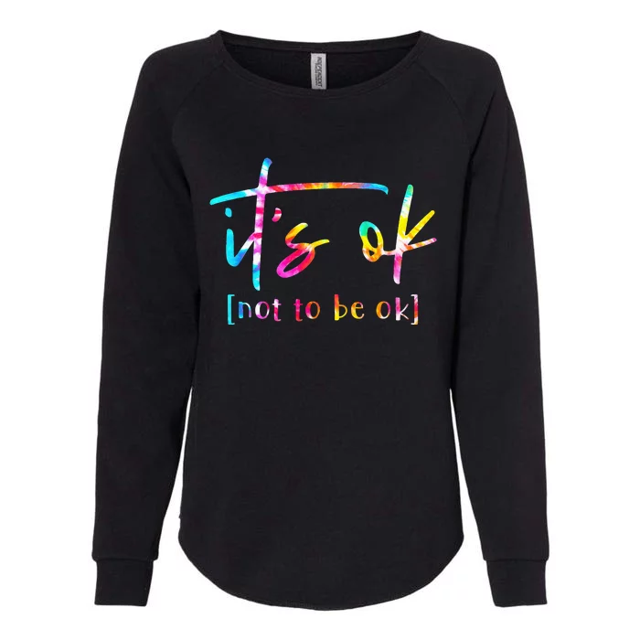 Its Ok To Not Be Okay Mental Health Awareness Month Womens California Wash Sweatshirt