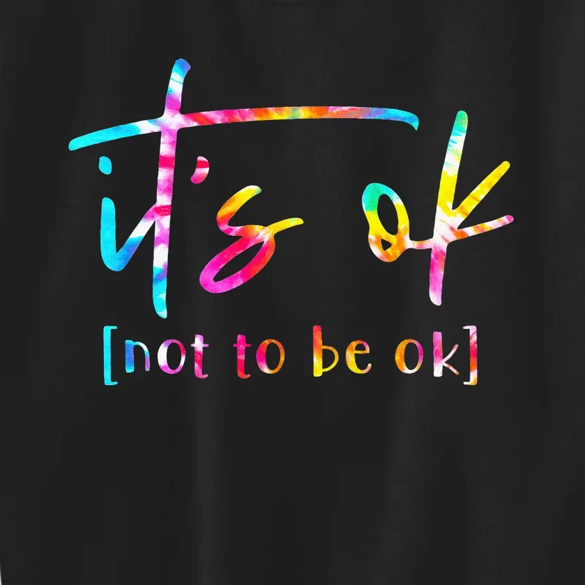 Its Ok To Not Be Okay Mental Health Awareness Month Kids Sweatshirt