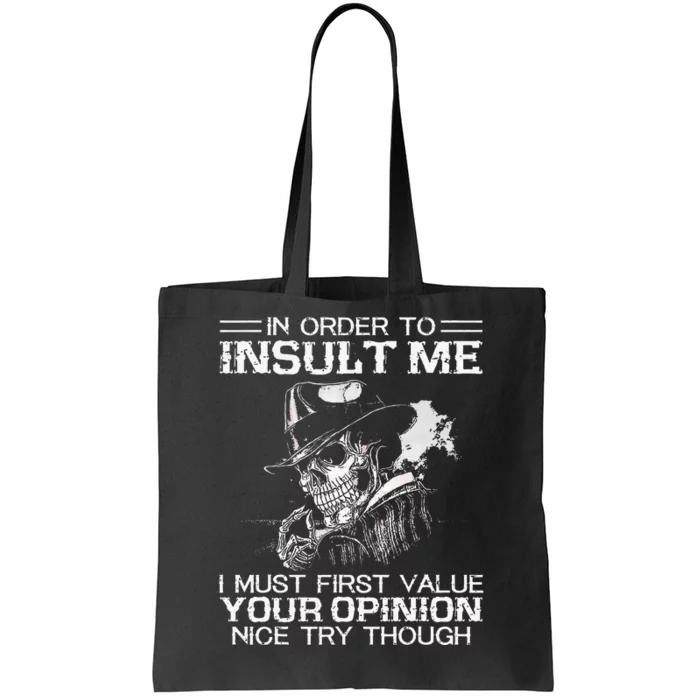 In Order To Insult Me I Must First Value Your Opinion Tote Bag