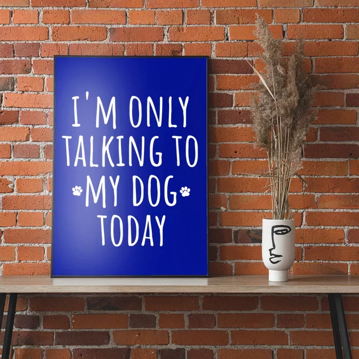 I'm Only Talking To My Dog Today Gift Cute Puppy Paw Prints Gift Poster