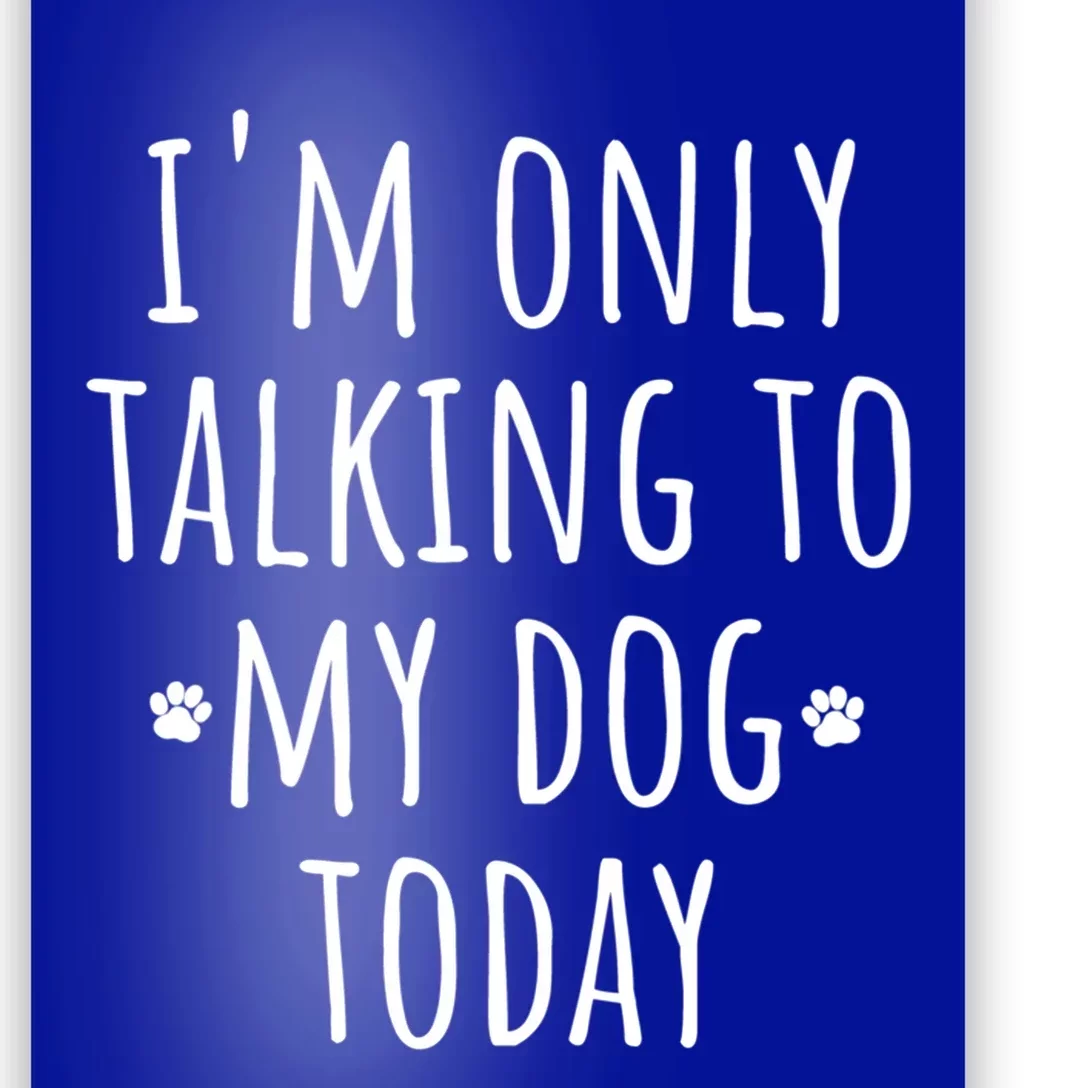 I'm Only Talking To My Dog Today Gift Cute Puppy Paw Prints Gift Poster