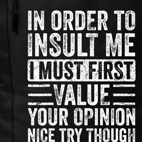 In Order To Insult Me I Must First Value Your Opinion Funny Daily Commute Backpack