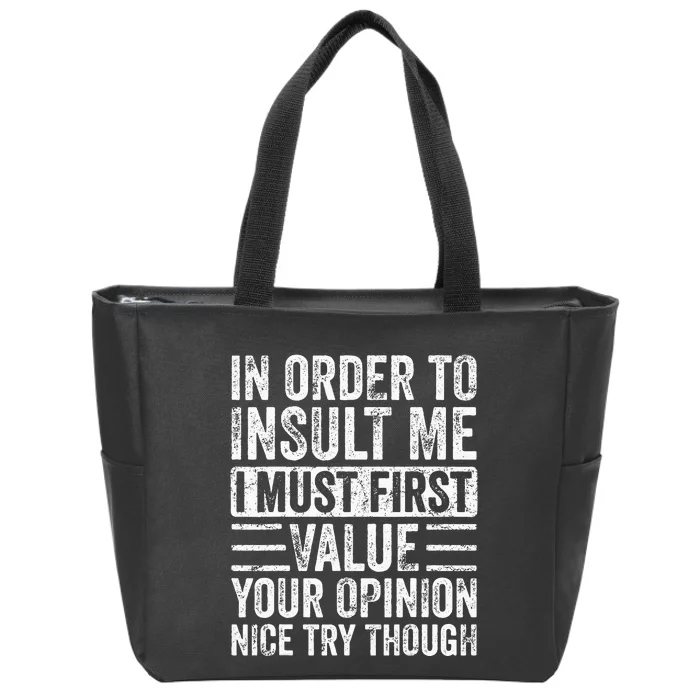 In Order To Insult Me I Must First Value Your Opinion Funny Zip Tote Bag