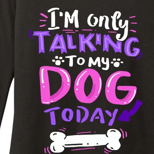 Im Only Talking To My Dog Today Dog Lover Gift Womens CVC Long Sleeve Shirt