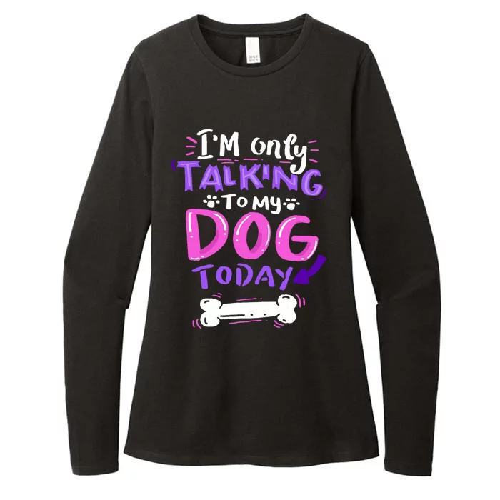 Im Only Talking To My Dog Today Dog Lover Gift Womens CVC Long Sleeve Shirt