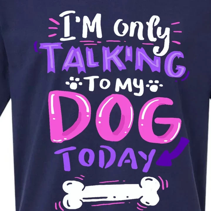 Im Only Talking To My Dog Today Dog Lover Gift Sueded Cloud Jersey T-Shirt