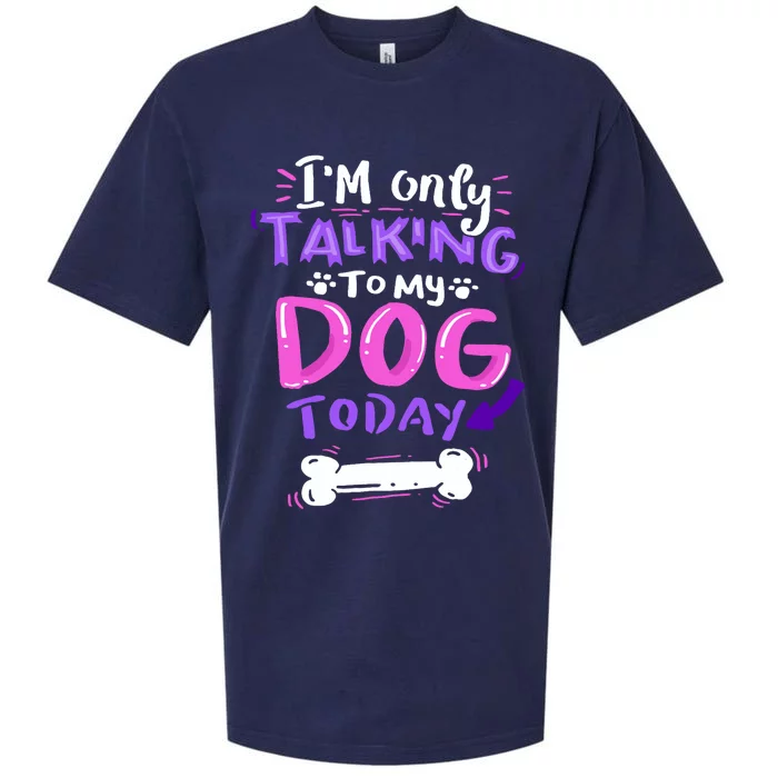 Im Only Talking To My Dog Today Dog Lover Gift Sueded Cloud Jersey T-Shirt