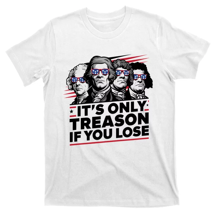 Its Only Treason If You Lose American Revolution T-Shirt