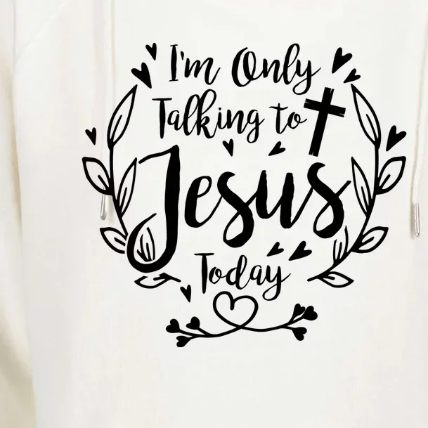 Im Only Talking To Jesus Today Christian Prayer Pastor Meaningful Gift Womens Funnel Neck Pullover Hood