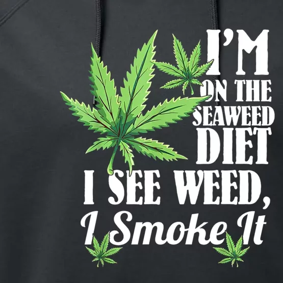 I'm On The Seaweed Diet I See Weed I Smoke Performance Fleece Hoodie