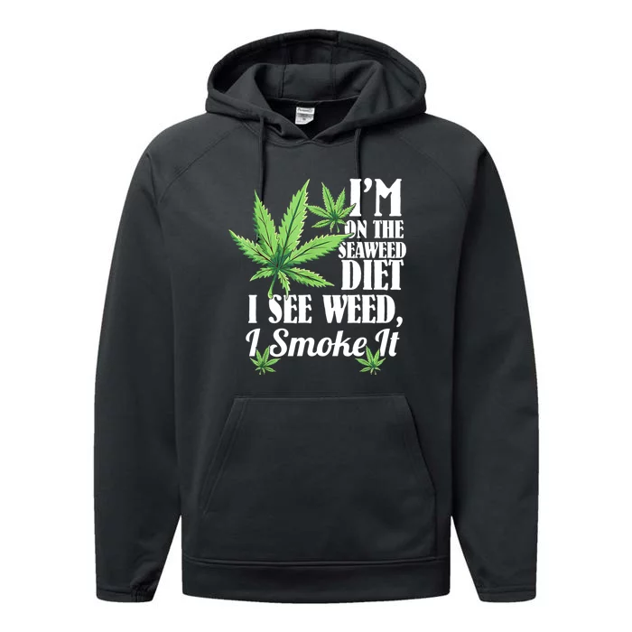 I'm On The Seaweed Diet I See Weed I Smoke Performance Fleece Hoodie