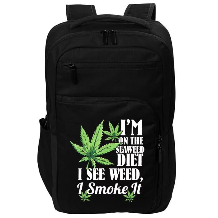 I'm On The Seaweed Diet I See Weed I Smoke Impact Tech Backpack